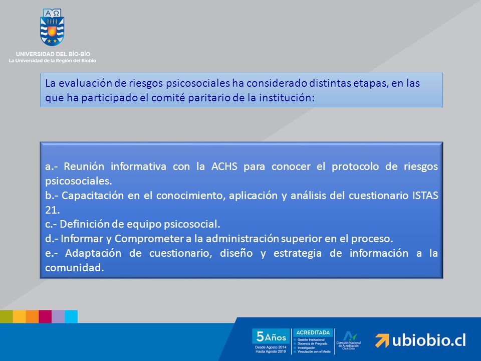 La evaluación de riesgos psicosociales ha considerado distintas etapas, en las que ha participado el comité paritario de la institución: