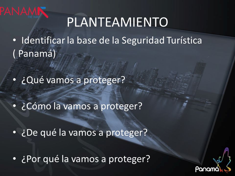 PLANTEAMIENTO Identificar la base de la Seguridad Turística ( Panamá)