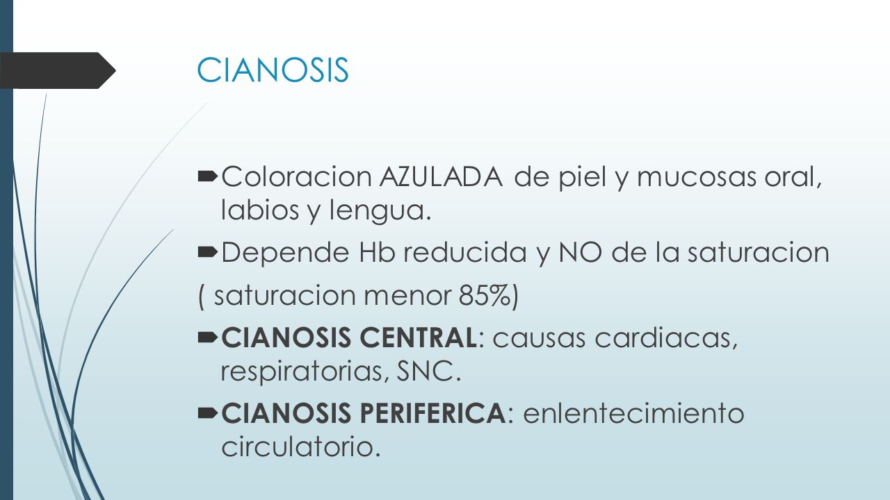 CIANOSIS Coloracion AZULADA de piel y mucosas oral, labios y lengua.