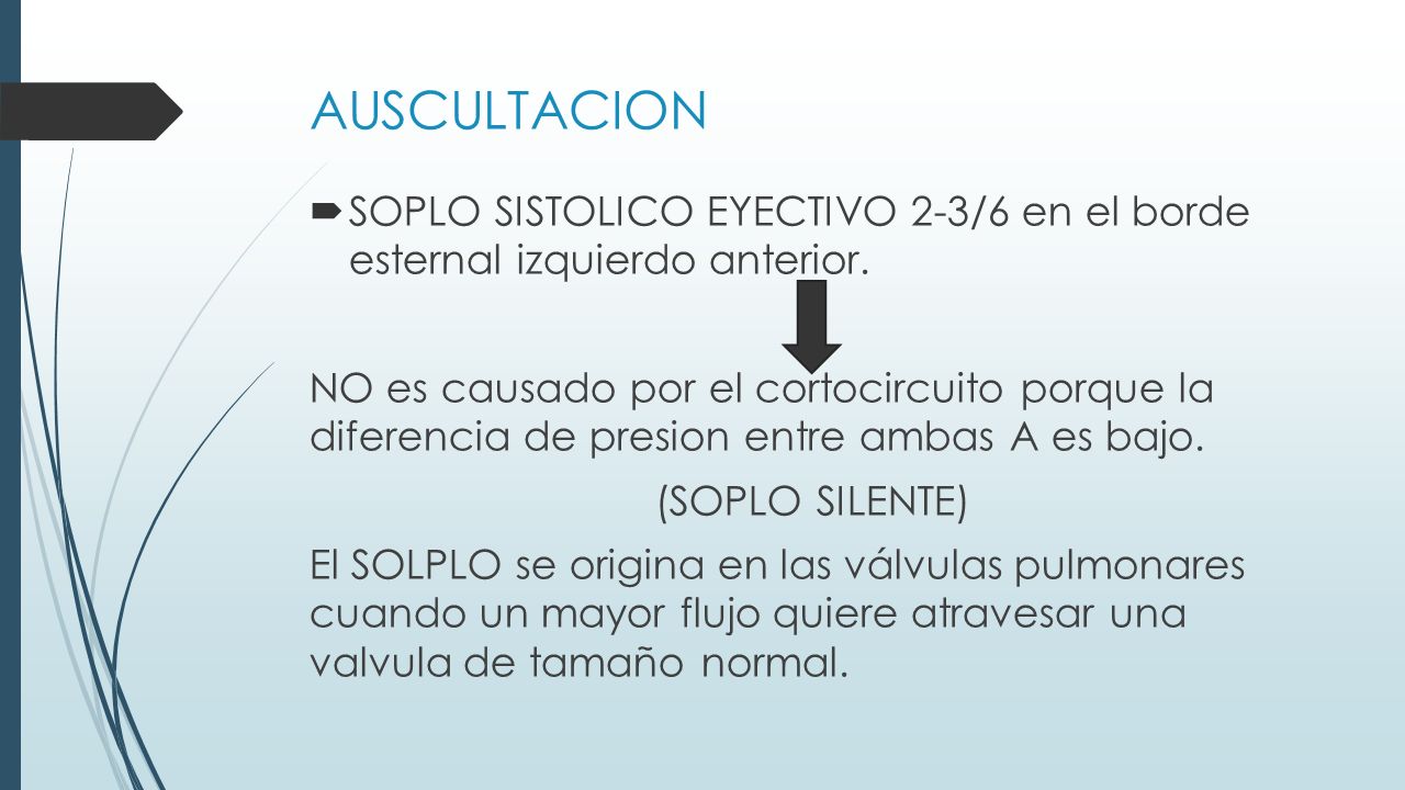 AUSCULTACION SOPLO SISTOLICO EYECTIVO 2-3/6 en el borde esternal izquierdo anterior.