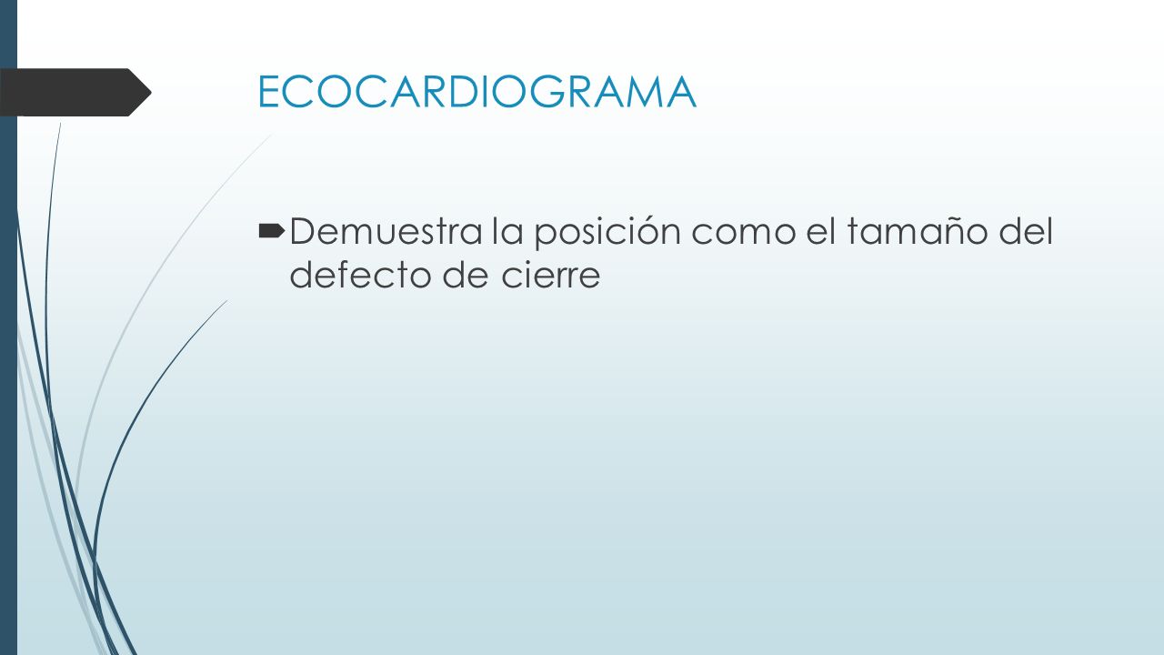 ECOCARDIOGRAMA Demuestra la posición como el tamaño del defecto de cierre