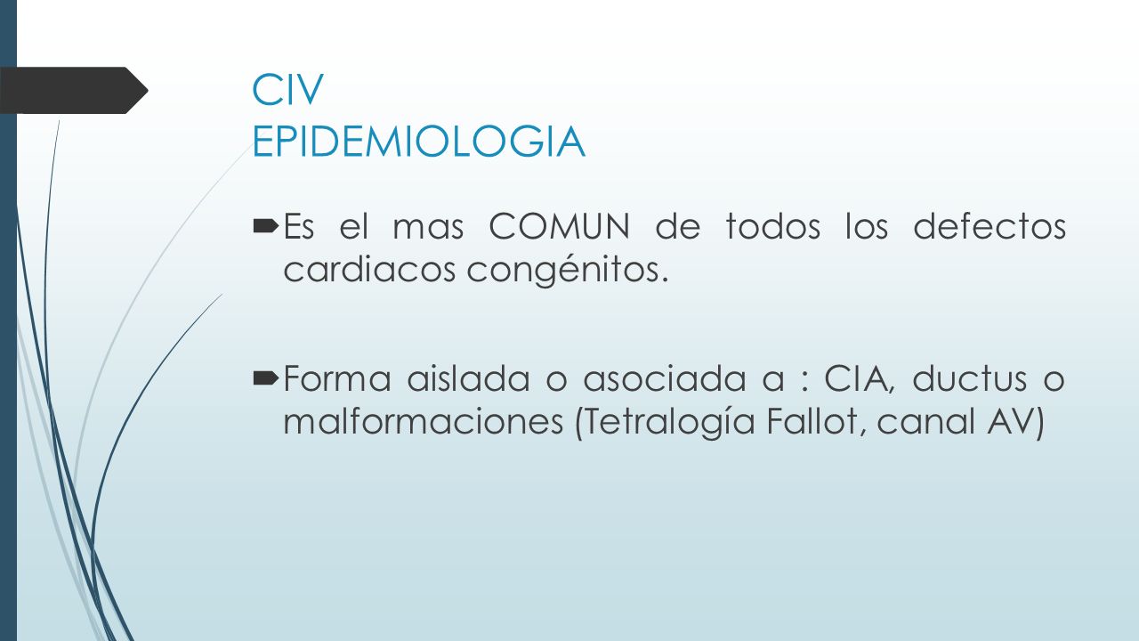 CIV EPIDEMIOLOGIA Es el mas COMUN de todos los defectos cardiacos congénitos.