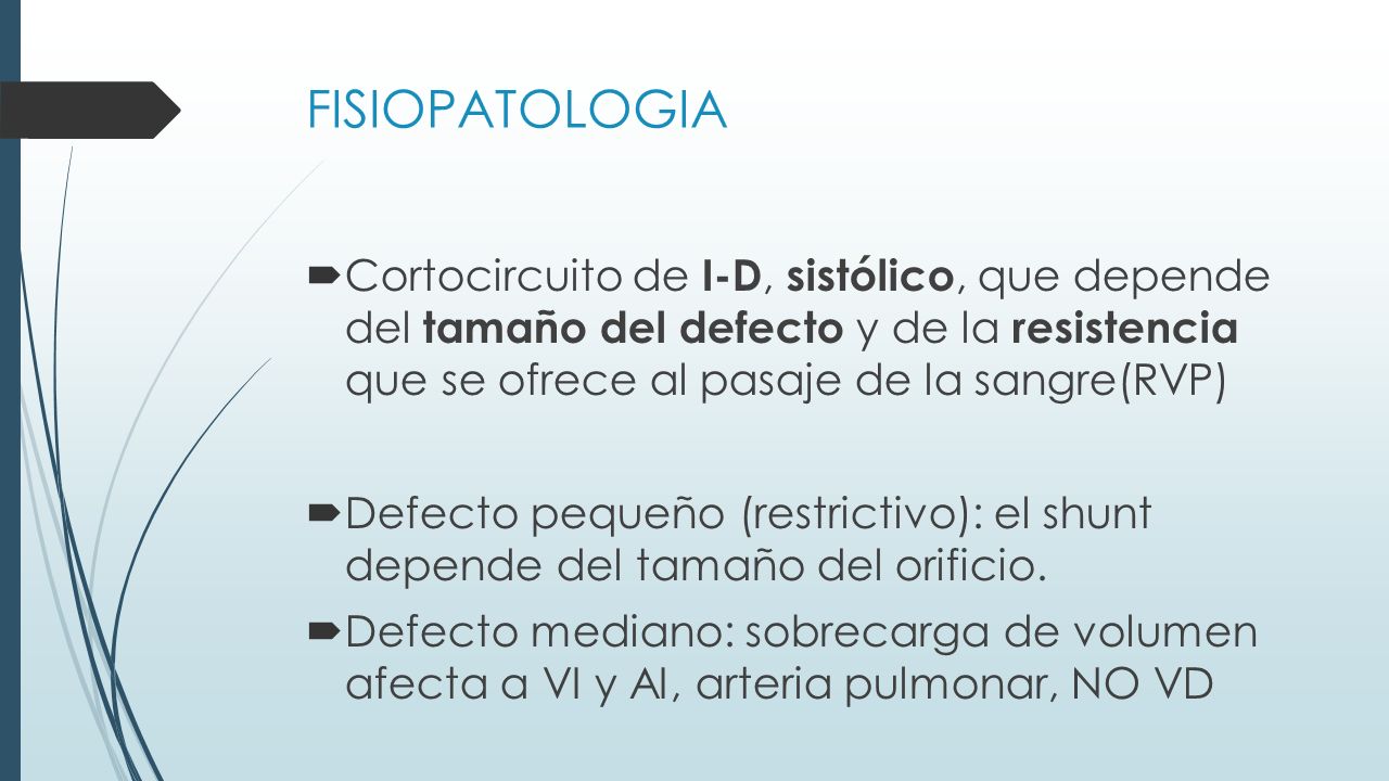 FISIOPATOLOGIA Cortocircuito de I-D, sistólico, que depende del tamaño del defecto y de la resistencia que se ofrece al pasaje de la sangre(RVP)