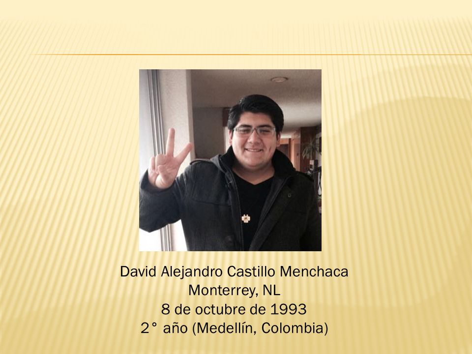 David Alejandro Castillo Menchaca Monterrey, NL 8 de octubre de 1993