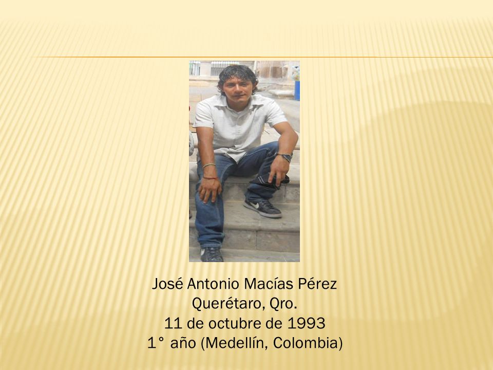 José Antonio Macías Pérez Querétaro, Qro. 11 de octubre de 1993