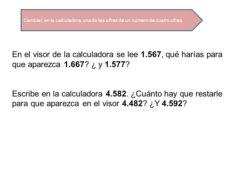 Cambiar, en la calculadora, una de las cifras de un número de cuatro cifras.