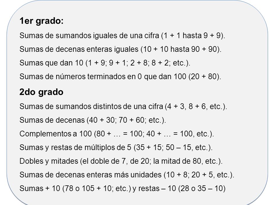 1er grado: Sumas de sumandos iguales de una cifra (1 + 1 hasta 9 + 9). Sumas de decenas enteras iguales ( hasta ).