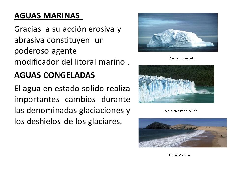 AGUAS MARINAS Gracias a su acción erosiva y abrasiva constituyen un poderoso agente modificador del litoral marino .