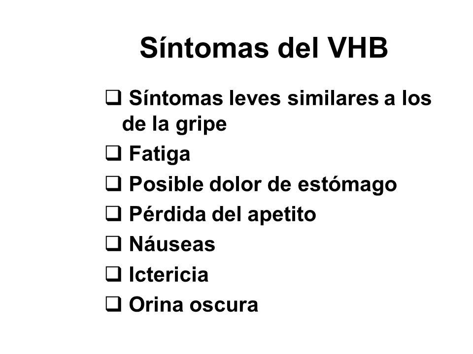 Síntomas del VHB Síntomas leves similares a los de la gripe Fatiga