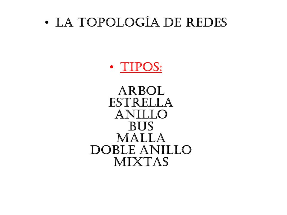 TIPOS: ARBOL ESTRELLA ANILLO BUS MALLA DOBLE ANILLO MIXTAS