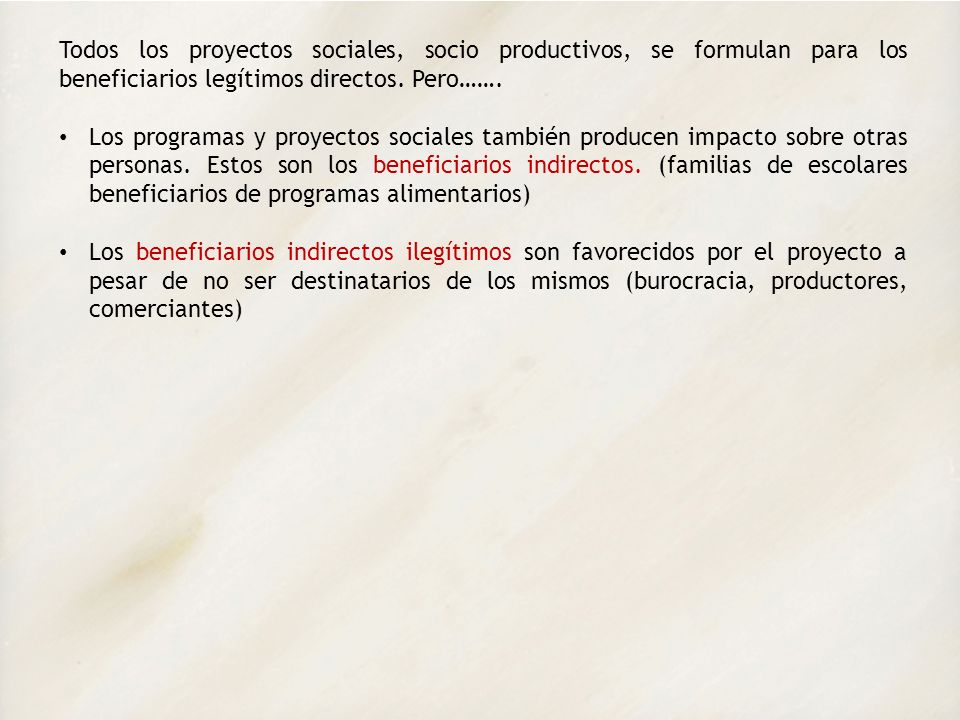 Todos los proyectos sociales, socio productivos, se formulan para los beneficiarios legítimos directos. Pero…….