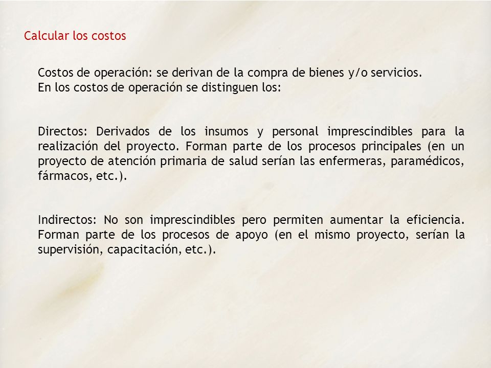 Calcular los costos Costos de operación: se derivan de la compra de bienes y/o servicios. En los costos de operación se distinguen los: