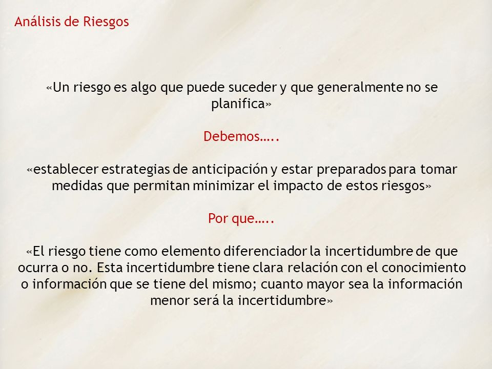 Análisis de Riesgos «Un riesgo es algo que puede suceder y que generalmente no se planifica» Debemos…..