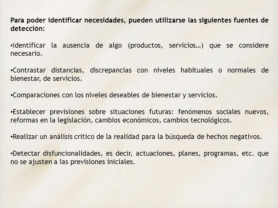 Para poder identificar necesidades, pueden utilizarse las siguientes fuentes de detección: