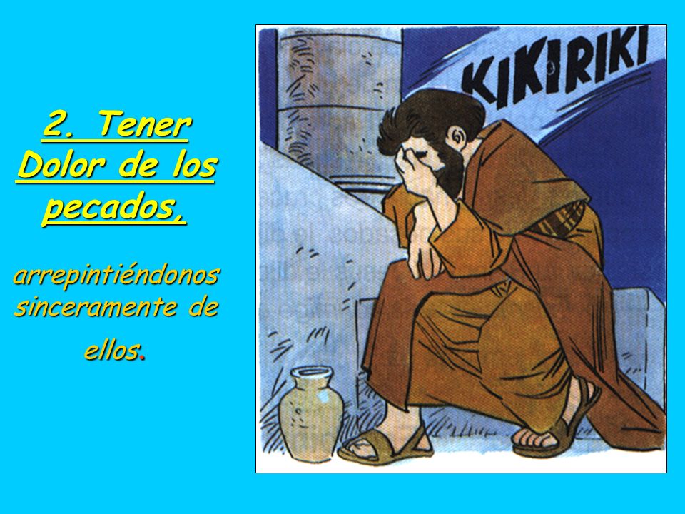 2. Tener Dolor de los pecados, arrepintiéndonos sinceramente de ellos.