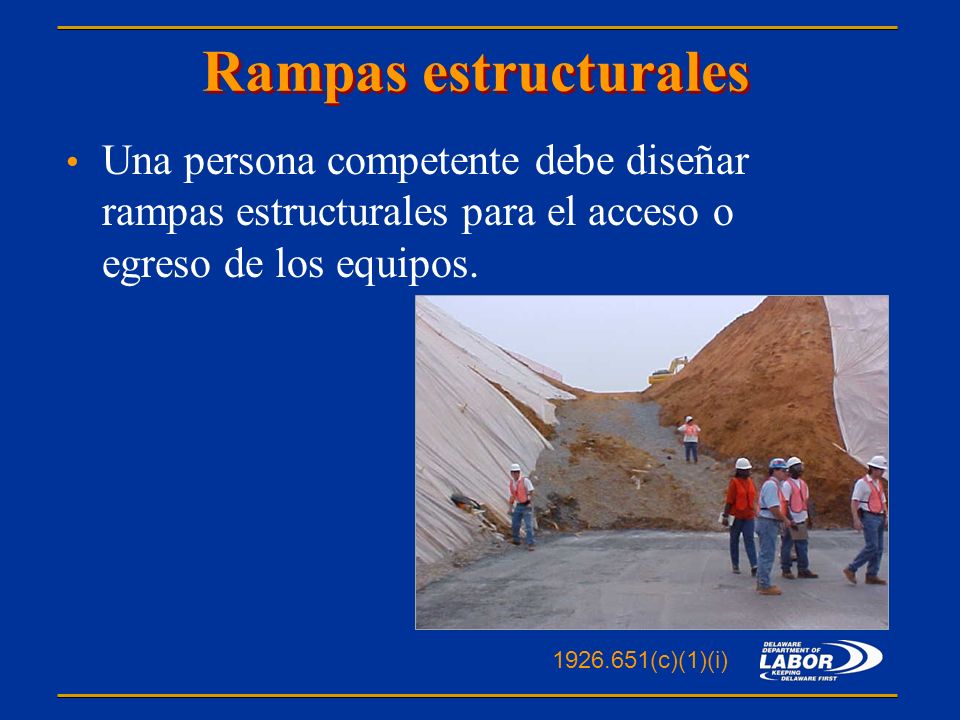 Rampas estructurales Una persona competente debe diseñar rampas estructurales para el acceso o egreso de los equipos.