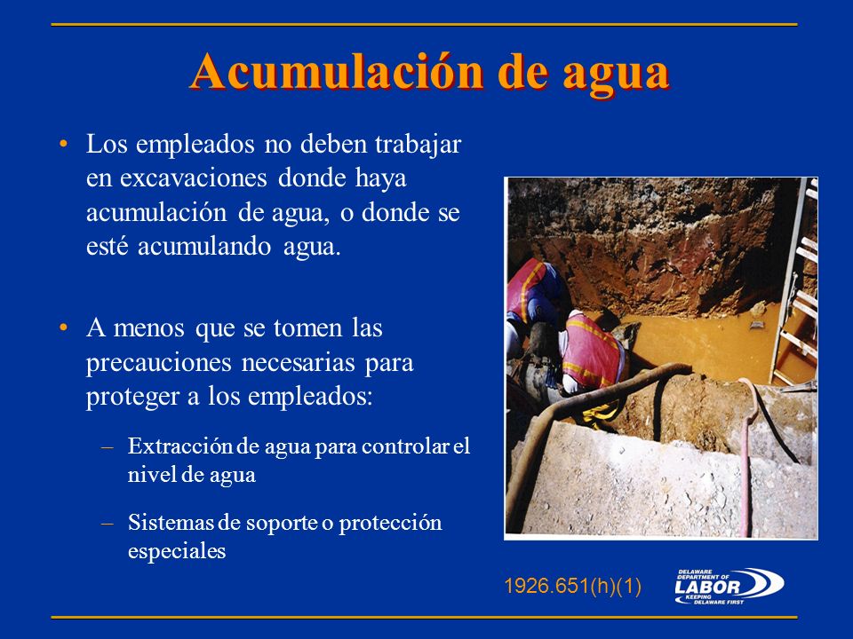 Acumulación de agua Los empleados no deben trabajar en excavaciones donde haya acumulación de agua, o donde se esté acumulando agua.