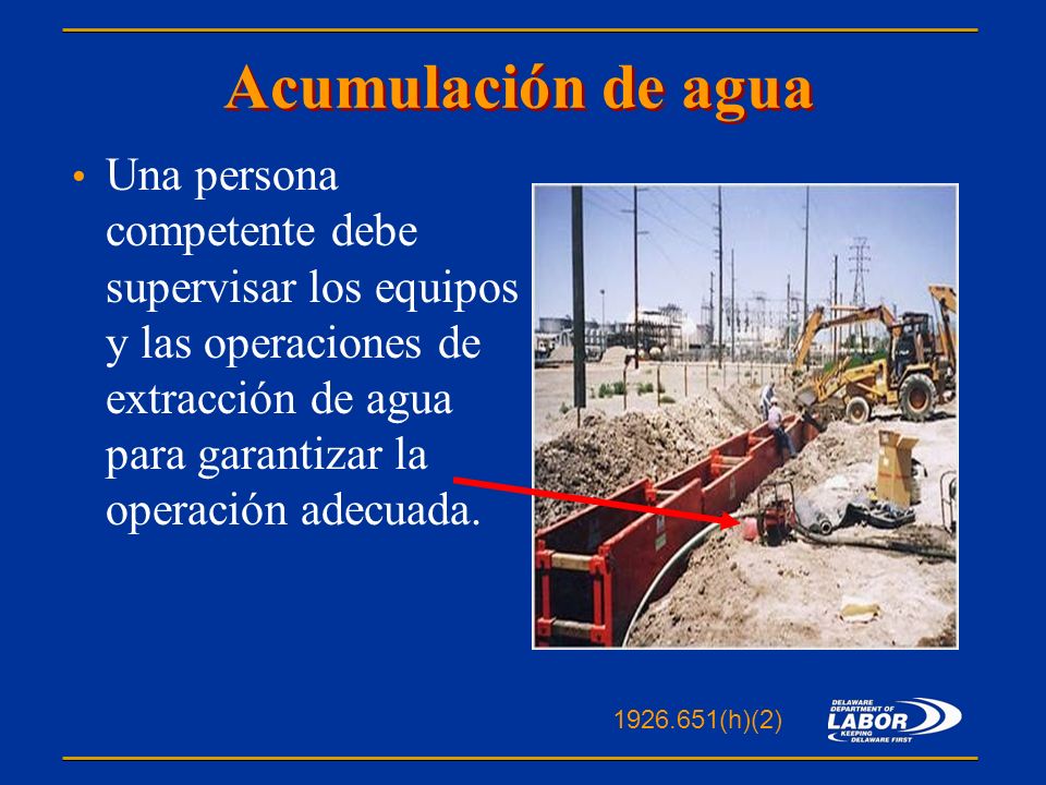 Acumulación de agua Una persona competente debe supervisar los equipos y las operaciones de extracción de agua para garantizar la operación adecuada.