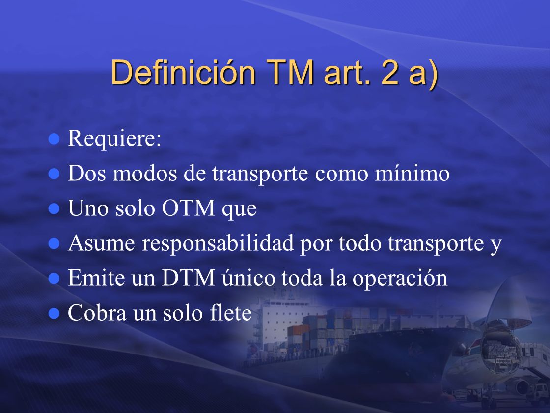 Definición TM art. 2 a) Requiere: Dos modos de transporte como mínimo