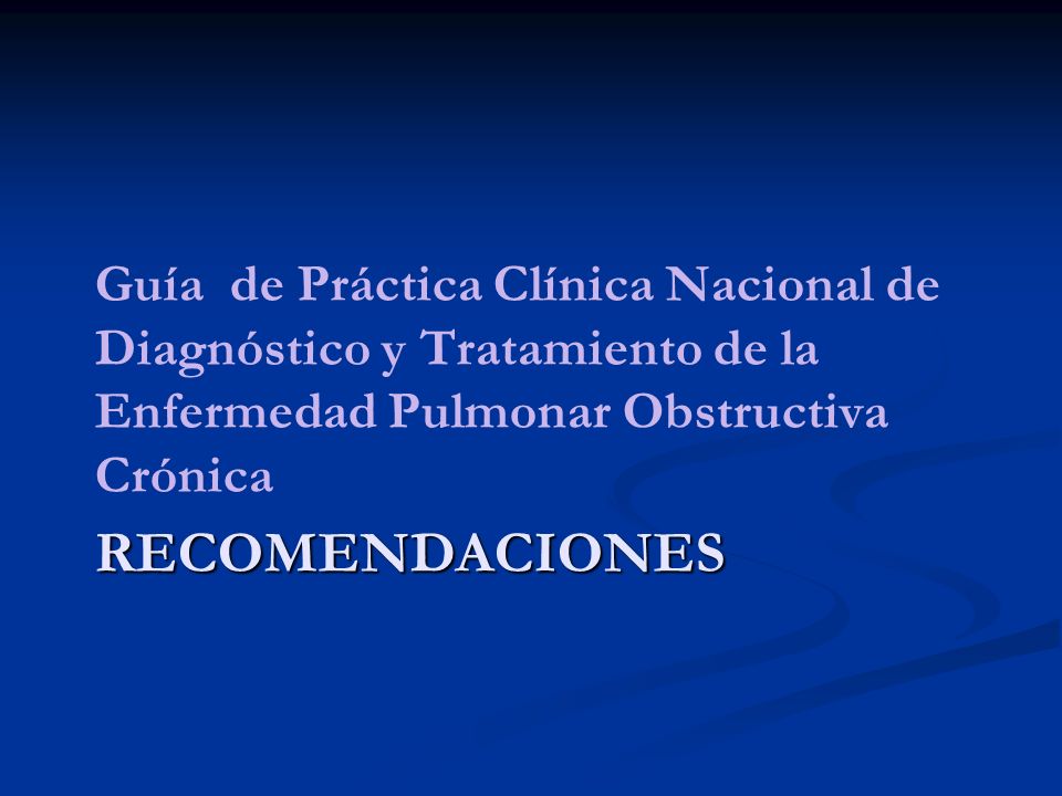 Guía de Práctica Clínica Nacional de Diagnóstico y Tratamiento de la Enfermedad Pulmonar Obstructiva Crónica