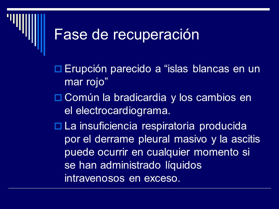 Fase de recuperación Erupción parecido a islas blancas en un mar rojo Común la bradicardia y los cambios en el electrocardiograma.