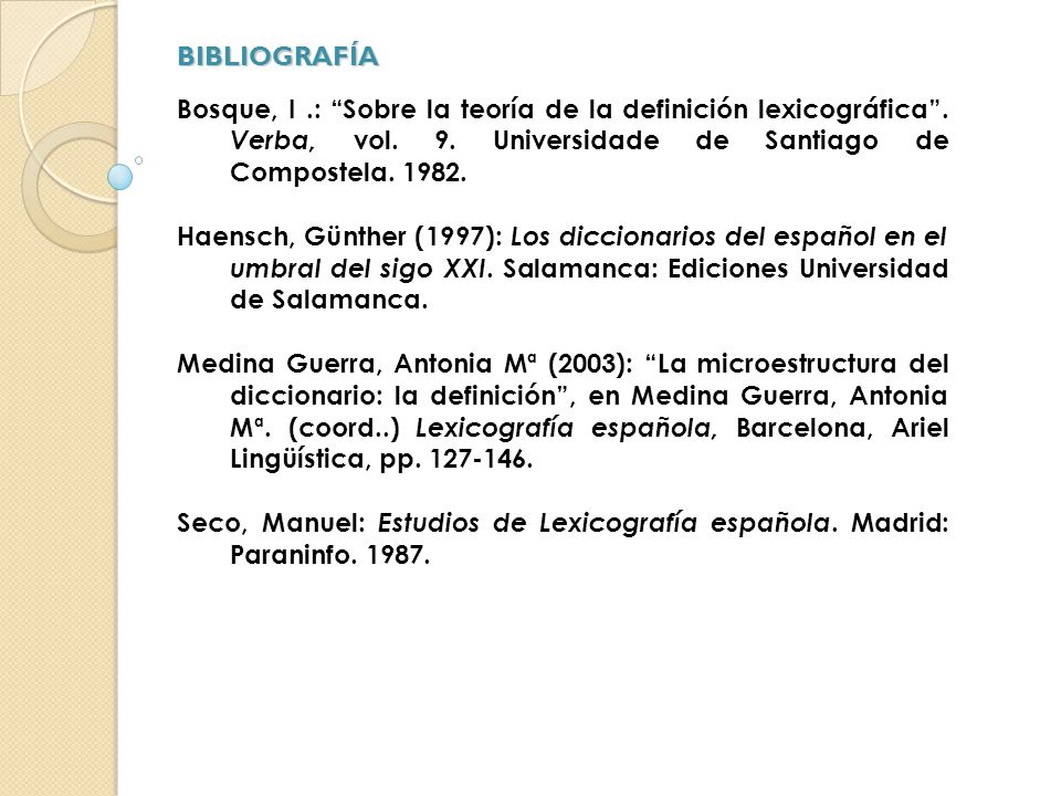 BIBLIOGRAFÍA Bosque, I .: Sobre la teoría de la definición lexicográfica . Verba, vol. 9. Universidade de Santiago de Compostela