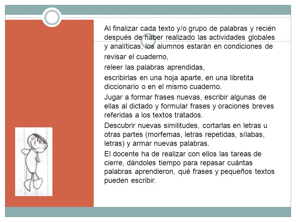 Al finalizar cada texto y/o grupo de palabras y recién después de haber realizado las actividades globales y analíticas, los alumnos estarán en condiciones de
