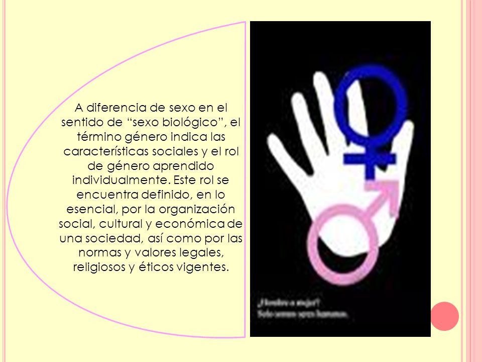 A diferencia de sexo en el sentido de sexo biológico , el término género indica las características sociales y el rol de género aprendido individualmente.