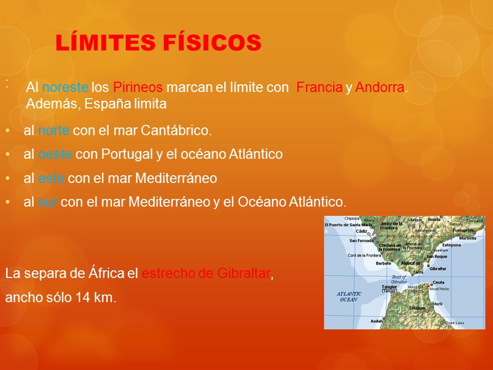 LÍMITES FÍSICOS Al noreste los Pirineos marcan el límite con Francia y Andorra. Además, España limita.