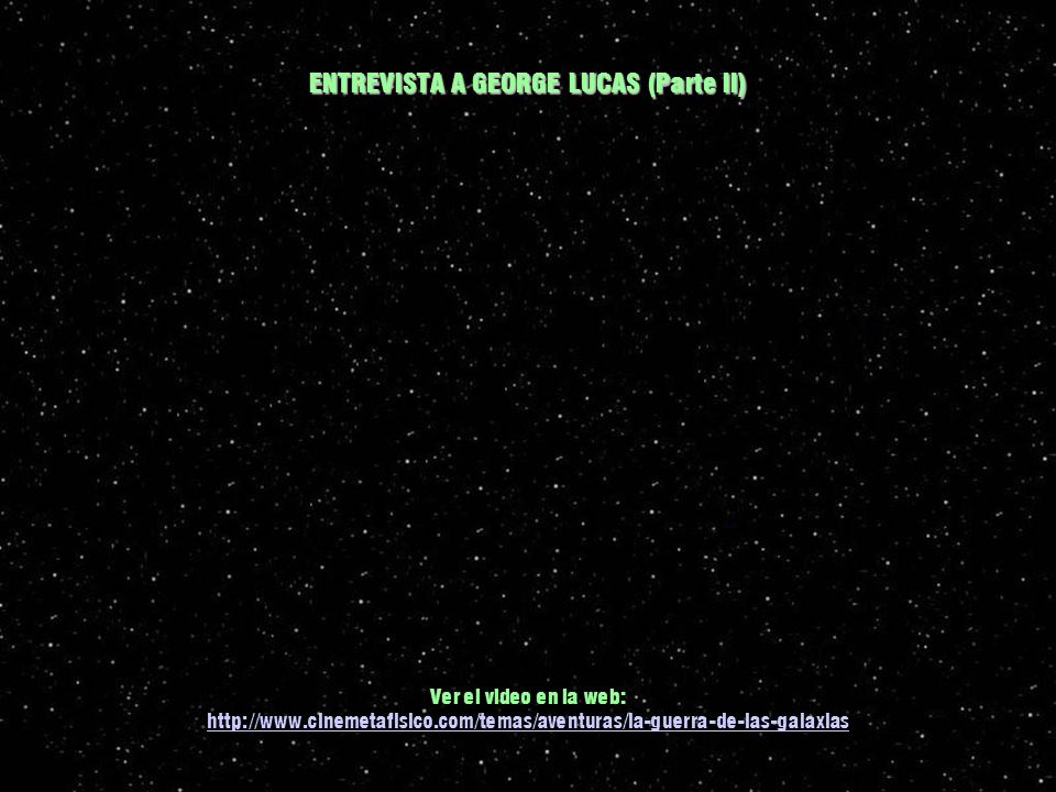 ENTREVISTA A GEORGE LUCAS (Parte II)