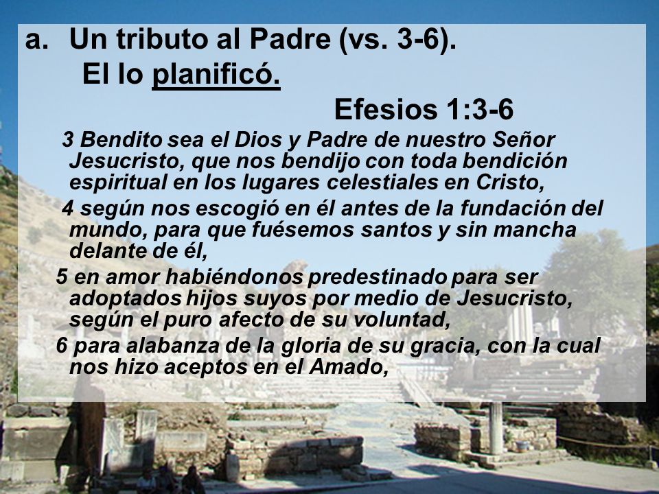 Un tributo al Padre (vs. 3-6). El lo planificó. Efesios 1:3-6