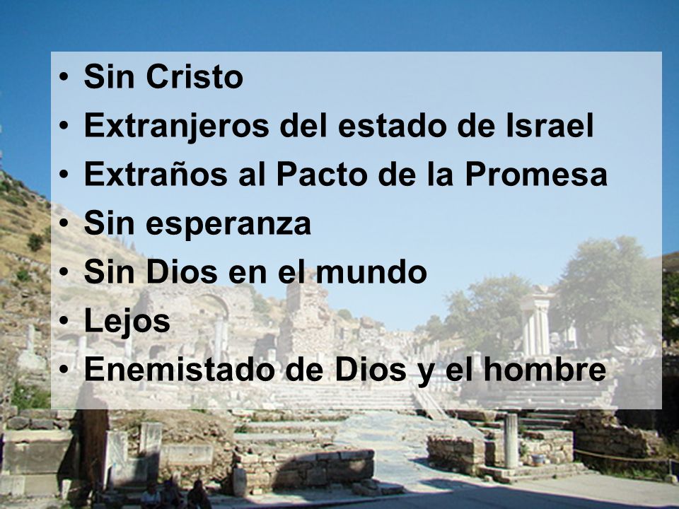 Sin Cristo Extranjeros del estado de Israel. Extraños al Pacto de la Promesa. Sin esperanza. Sin Dios en el mundo.