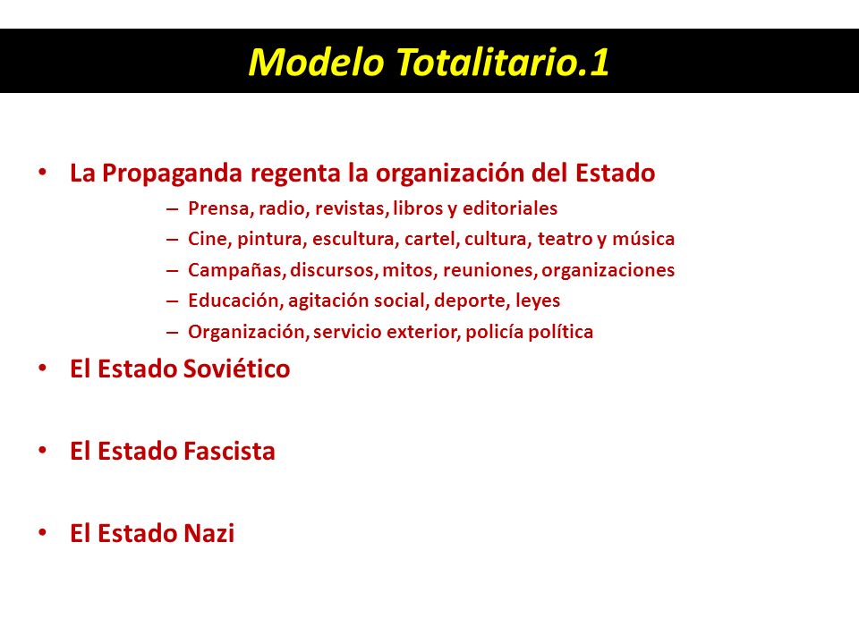 Modelo Totalitario.1 La Propaganda regenta la organización del Estado