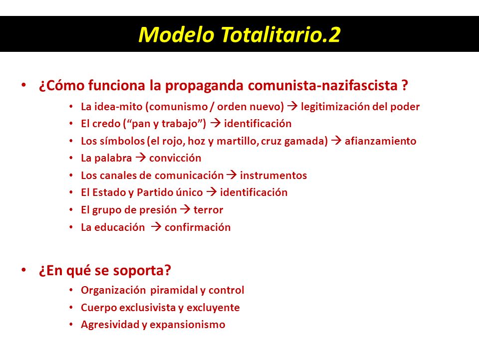 Modelo Totalitario.2 ¿Cómo funciona la propaganda comunista-nazifascista La idea-mito (comunismo / orden nuevo)  legitimización del poder.