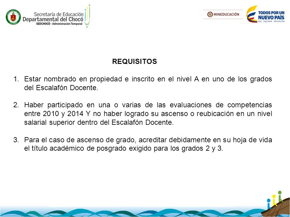 REQUISITOS Estar nombrado en propiedad e inscrito en el nivel A en uno de los grados del Escalafón Docente.