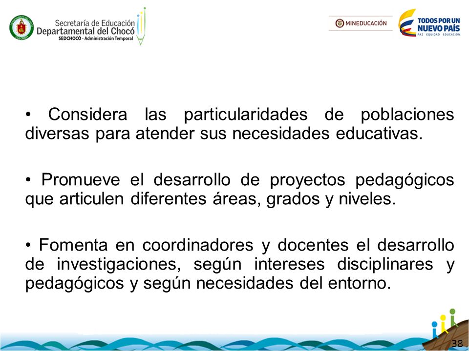 • Considera las particularidades de poblaciones diversas para atender sus necesidades educativas.