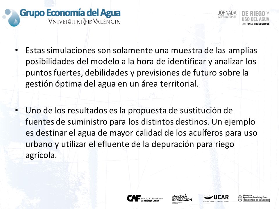 Estas simulaciones son solamente una muestra de las amplias posibilidades del modelo a la hora de identificar y analizar los puntos fuertes, debilidades y previsiones de futuro sobre la gestión óptima del agua en un área territorial.