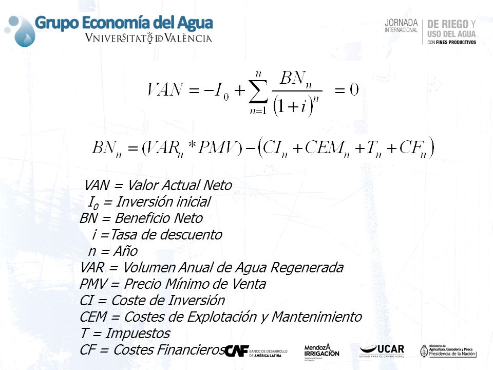 VAN = Valor Actual Neto I0 = Inversión inicial. BN = Beneficio Neto. i =Tasa de descuento. n = Año.