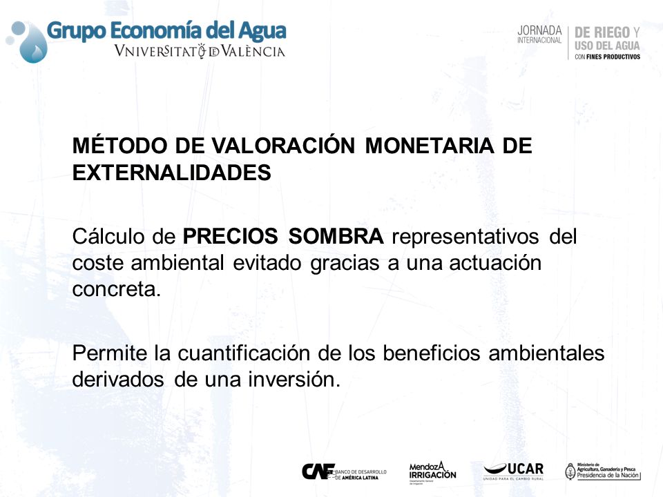 MÉTODO DE VALORACIÓN MONETARIA DE EXTERNALIDADES Cálculo de PRECIOS SOMBRA representativos del coste ambiental evitado gracias a una actuación concreta. Permite la cuantificación de los beneficios ambientales derivados de una inversión.