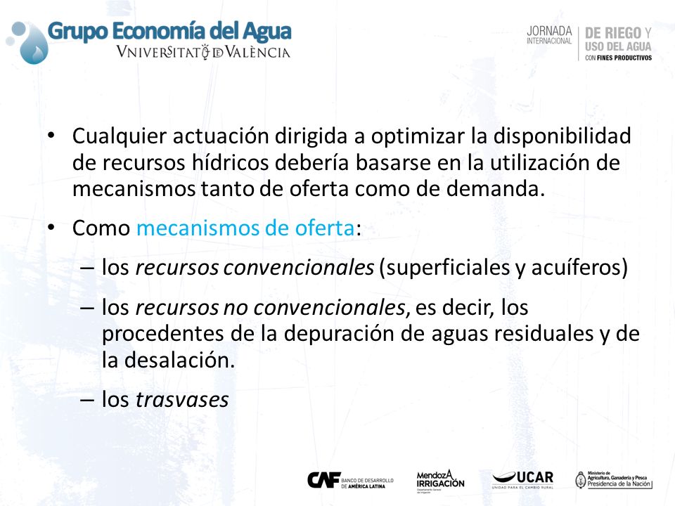Cualquier actuación dirigida a optimizar la disponibilidad de recursos hídricos debería basarse en la utilización de mecanismos tanto de oferta como de demanda.