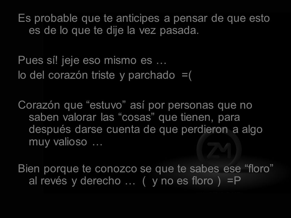 Es probable que te anticipes a pensar de que esto es de lo que te dije la vez pasada.