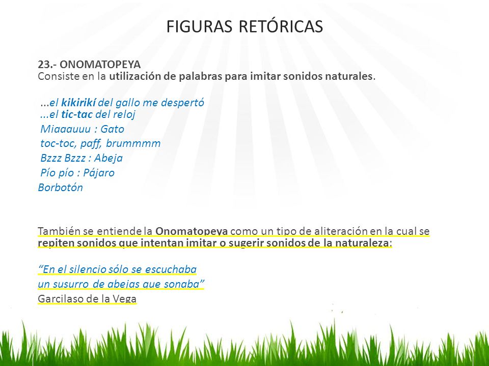 FIGURAS RETÓRICAS 23.- ONOMATOPEYA Consiste en la utilización de palabras para imitar sonidos naturales.