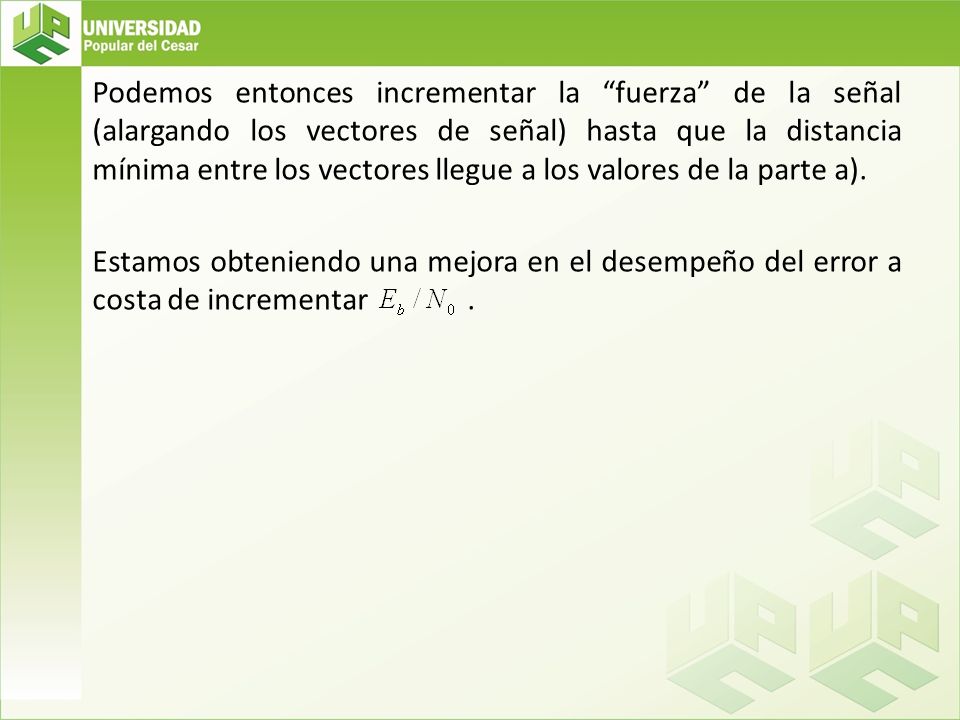 Podemos entonces incrementar la fuerza de la señal (alargando los vectores de señal) hasta que la distancia mínima entre los vectores llegue a los valores de la parte a).