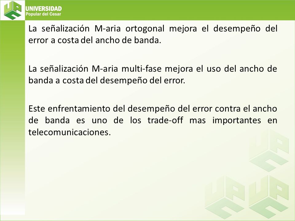 La señalización M-aria ortogonal mejora el desempeño del error a costa del ancho de banda.
