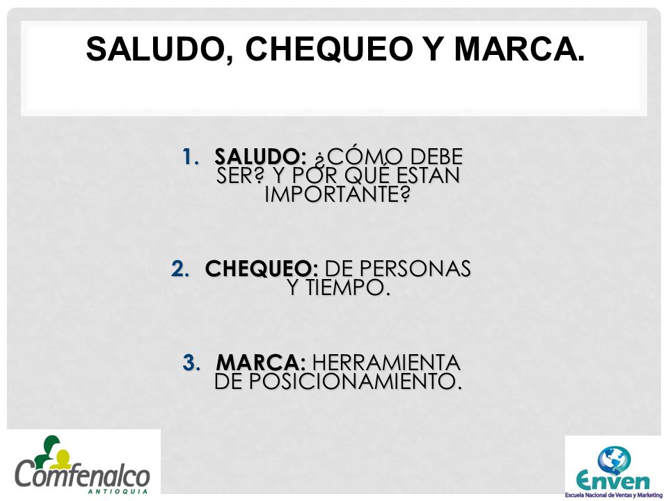 SALUDO, CHEQUEO Y MARCA. SALUDO: ¿CÓMO DEBE SER Y POR QUÉ ESTAN IMPORTANTE CHEQUEO: DE PERSONAS Y TIEMPO.