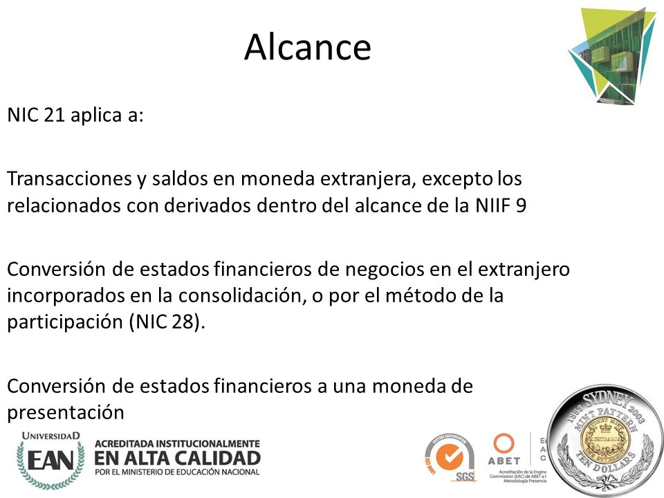Alcance NIC 21 aplica a: Transacciones y saldos en moneda extranjera, excepto los relacionados con derivados dentro del alcance de la NIIF 9.