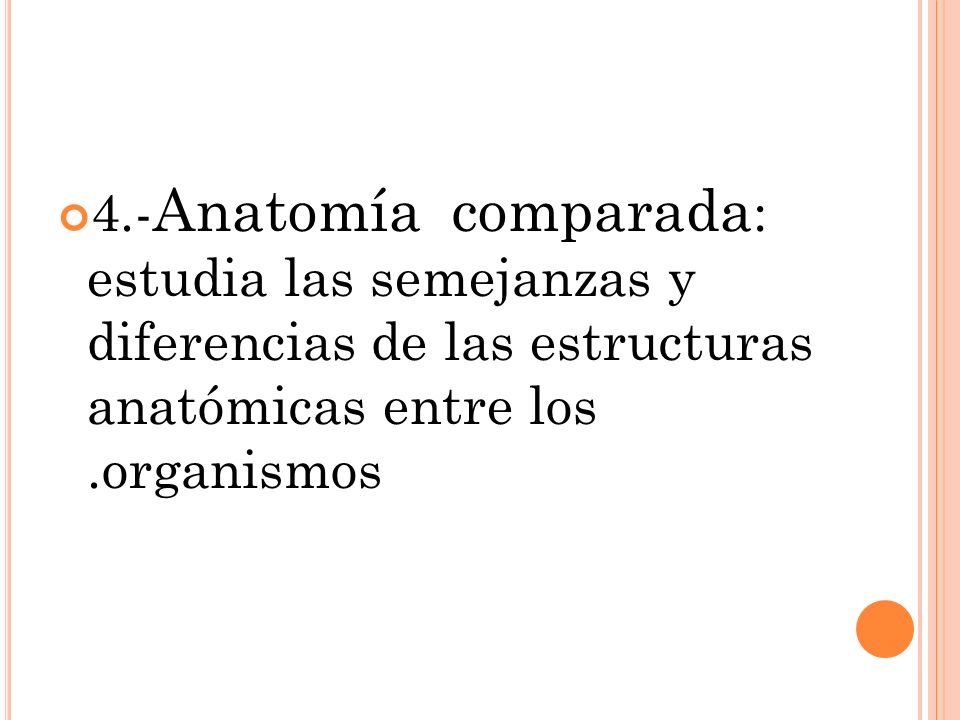4.-Anatomía comparada: estudia las semejanzas y diferencias de las estructuras anatómicas entre los .organismos