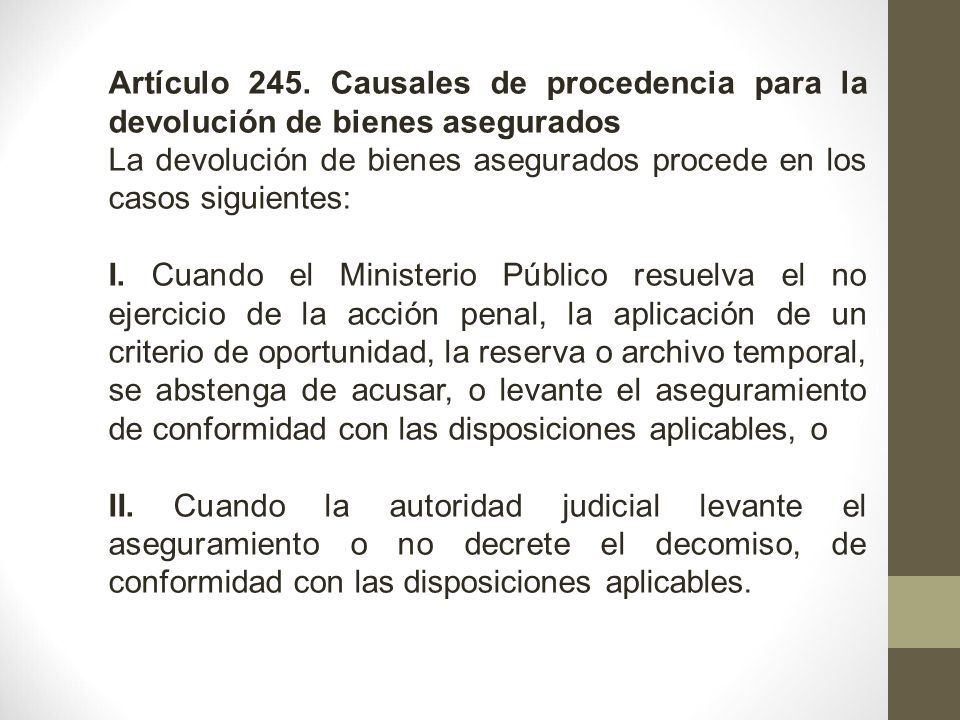 Artículo 245. Causales de procedencia para la devolución de bienes asegurados