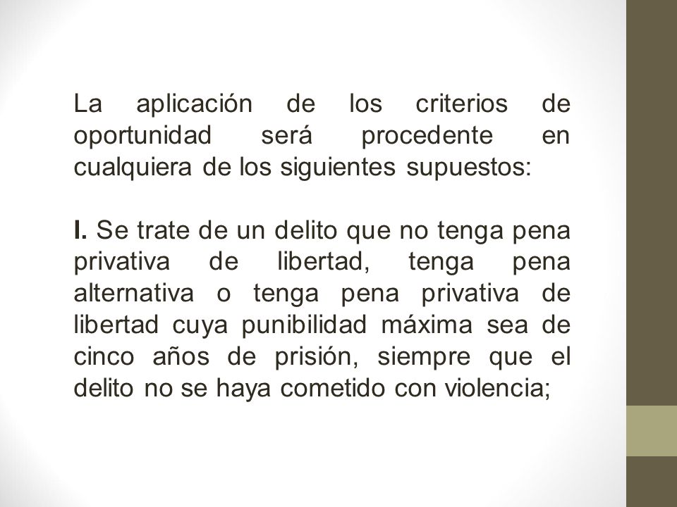 La aplicación de los criterios de oportunidad será procedente en cualquiera de los siguientes supuestos:
