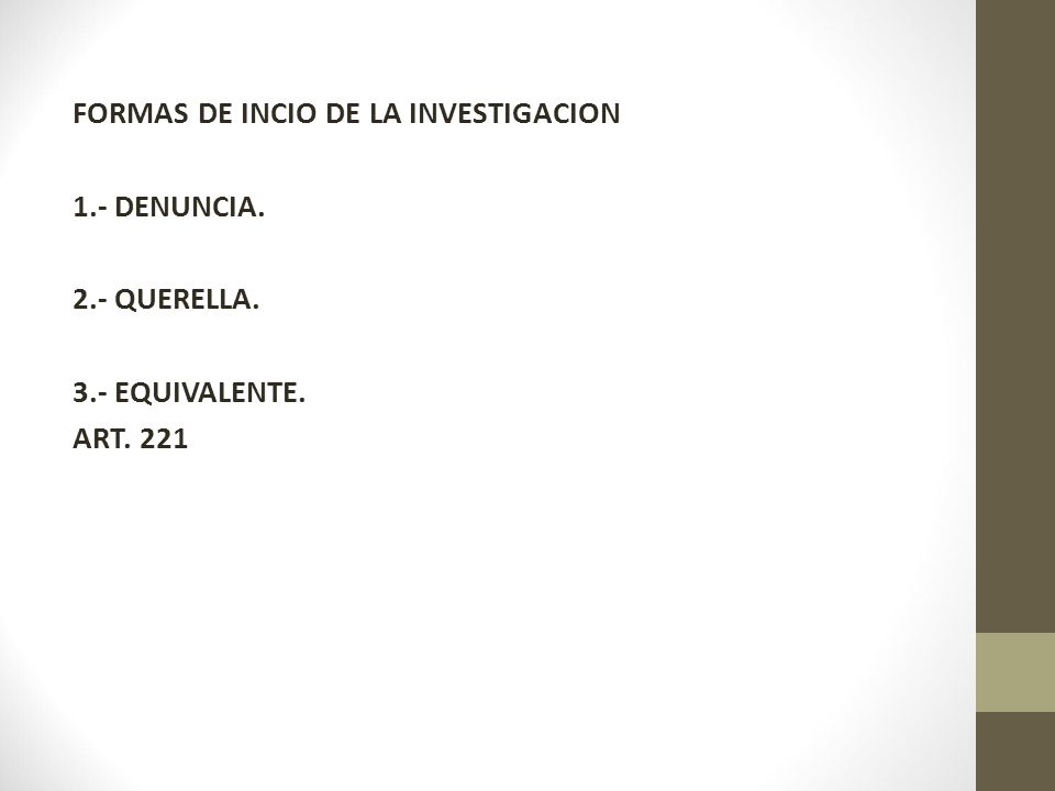 FORMAS DE INCIO DE LA INVESTIGACION 1. - DENUNCIA QUERELLA. 3
